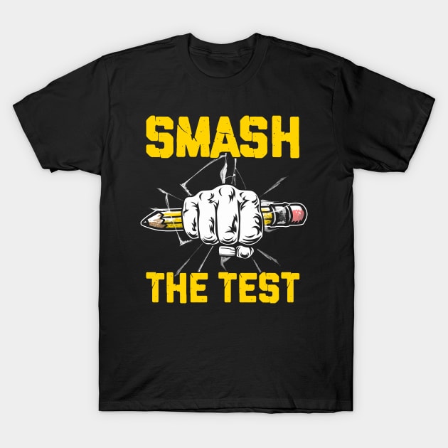 Funny Smash The Test Day Motivational Student Teacher Life T-Shirt by calvinglory04